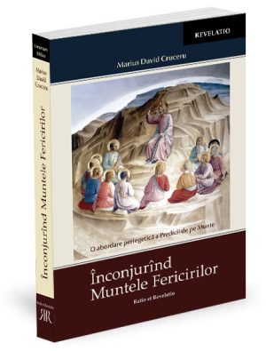 Înconjurînd Muntele Fericirilor. O abordare periegetică a Predicii de pe Munte - Marius David Cruceru