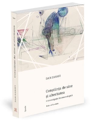 Conștiința de sine și alteritatea. O investigație fenomenologică - Dan Zahavi