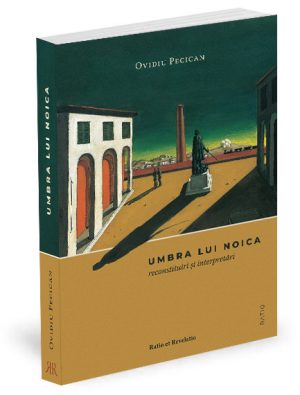 Umbra lui Noica. Reconstituiri și interpretări - Ovidiu Pecican
