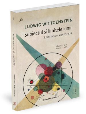 Subiectul și limitele lumii. Scrieri despre logică și etică - Ludwig Wittgenstein
