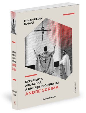 Experienţa apofatică a unităţii în opera lui André Scrima - Mihai-Iulian Dancă