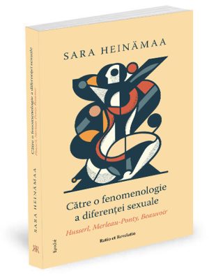 Către o fenomenologie a diferenței sexuale. Husserl, Merleau-Ponty, Beauvoir - Sara Heinämaa