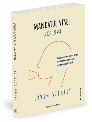 Mandatul vesel (2020-2024). Momente şi schiţe radiofonice din arena politică - Ervin Székely