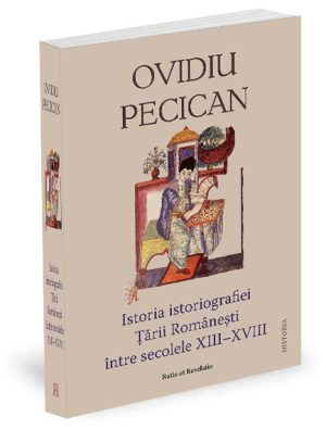 Istoria istoriografiei Ţării Româneşti între secolele XIII - XVIII - Ovidiu Pecican