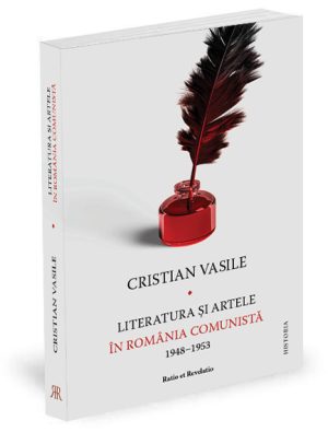 Literatura şi artele în România comunistă (1948-1953) - Cristian Vasile
