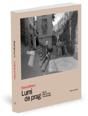 Lumi de prag. Scurt foto-roman incontrolabil - Raluca Boboc