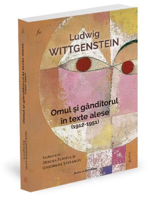 Ludwig Wittgenstein. Omul şi gânditorul în texte alese (1912-1951)