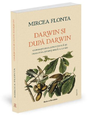 Darwin și după Darwin. Cunoașterea științifică și imaginea științifică a lumii - Mircea Flonta